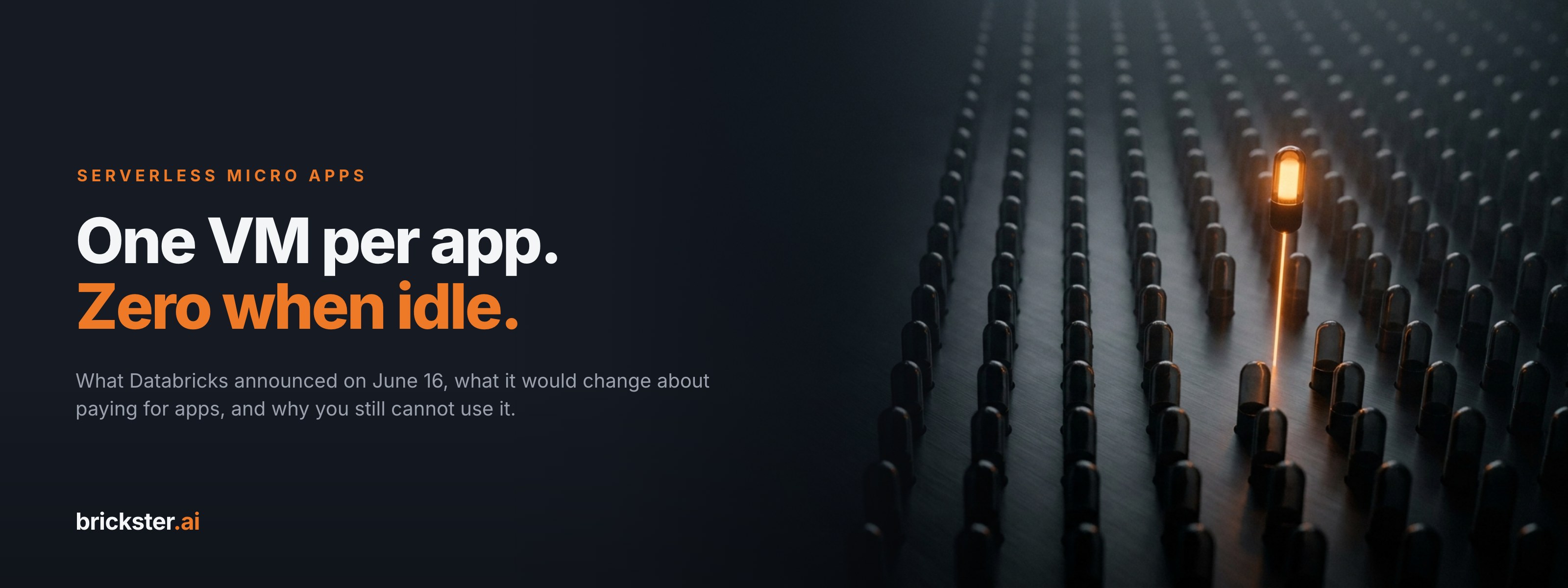 Cover card reading 'One VM per app. Zero when idle.' beside a grid of small dark glass capsules on a near-black floor, one lit amber from inside and hovering just above the rest.