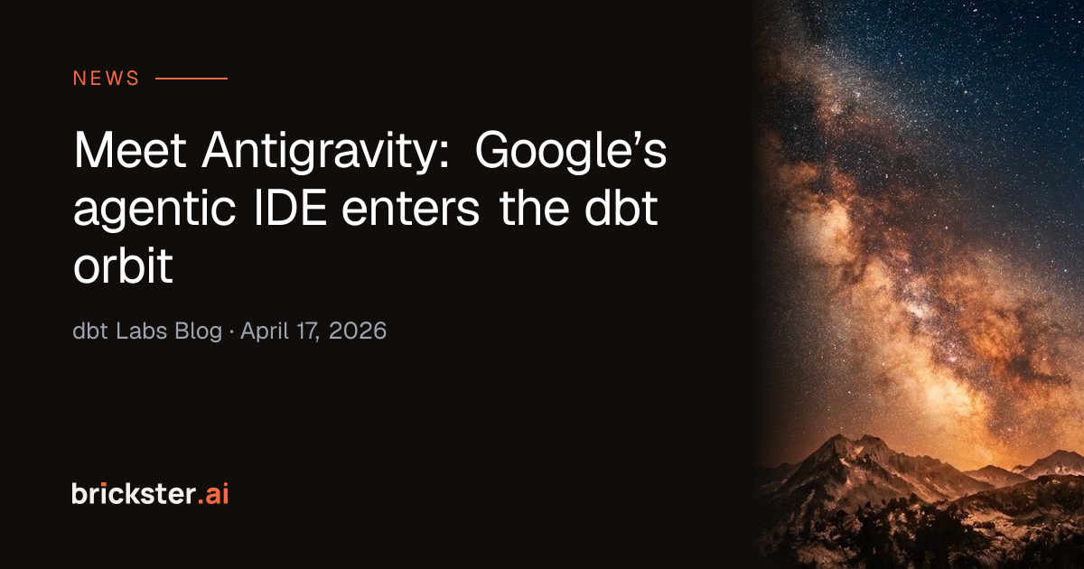 Meet Antigravity: Google’s agentic IDE enters the dbt orbit — brickster.ai