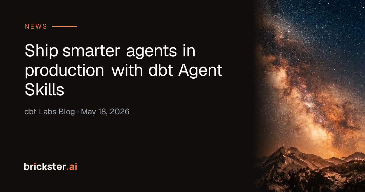 Ship smarter agents in production with dbt Agent Skills — brickster.ai